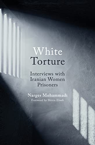 White Torture: Interviews with Iranian Women Prisoners by Narges Mohammadi
