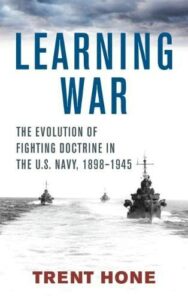 The best books on American Naval History - Learning War: The Evolution of Fighting Doctrine in the U.S. Navy by Trent Hone