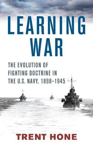 Learning War: The Evolution of Fighting Doctrine in the U.S. Navy by Trent Hone