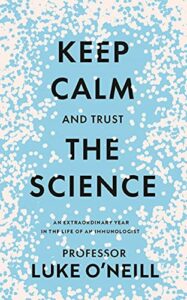 The Best Popular Science Books of 2021: The Royal Society Book Prize - Keep Calm and Trust the Science: An Extraordinary Year in the Life of an Immunologist by Luke O'Neill