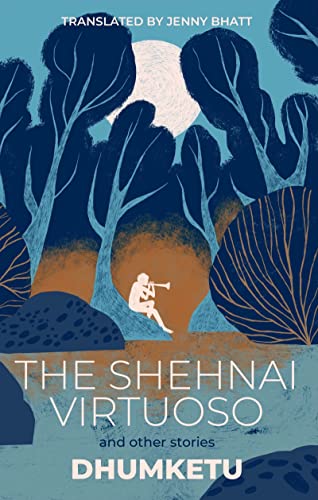 The Shehnai Virtuoso: and Other Stories by Dhumketu, translated by Jenny Bhatt