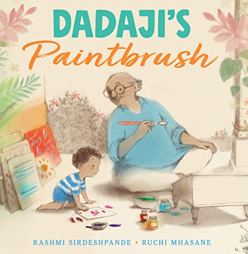 Dadaji's Paintbrush by Rashmi Sirdeshpande & Ruchi Mhasane (illustrator)