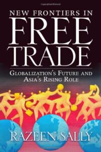 New Frontiers in Free Trade: Globalization's Future and Asia's Rising Role by Razeen Sally