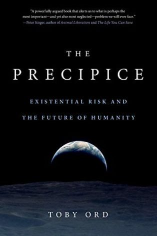 The Precipice: Existential Risk and the Future of Humanity by Toby Ord