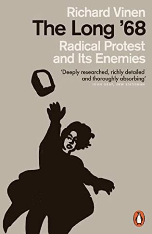 The Long '68: Radical Protest and its Enemies by Richard Vinen