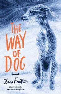 The Best Kids’ Books of 2023 - The Way of Dog Zana Fraillon, Sean Buckingham (illustrator)