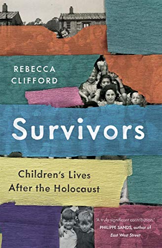 Survivors: Children’s Lives after the Holocaust by Rebecca Clifford