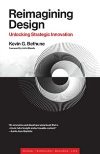 The best books on Design - Reimagining Design: Unlocking Strategic Innovation by Kevin G. Bethune