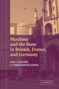 The best books on Islam and the State - Muslims and the State in Britain, France, and Germany by J. Christopher Soper & Joel S. Fetzer