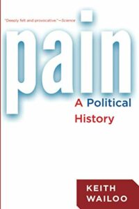 Best History of Medicine Books - Pain: A Political History by Keith Wailoo