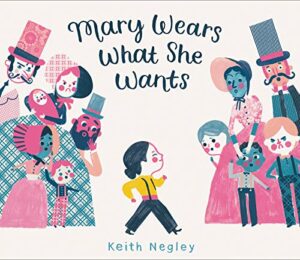 The best books on Fashion for Kids - Mary Wears What She Wants by Keith Negley