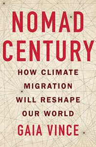 The best books on The Anthropocene - Nomad Century: How to Survive the Climate Upheaval by Gaia Vince