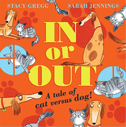 In or Out: A Tale of Cat versus Dog Stacy Gregg, Sarah Jennings (illustrator)