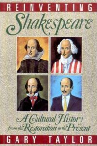 The best books on Shakespeare’s Reception - Reinventing Shakespeare: A Cultural History, from the Restoration to the Present by Gary Taylor