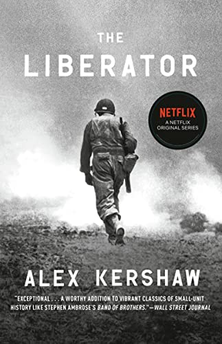The Liberator: One World War II Soldier's 500-Day Odyssey from the Beaches of Sicily to the Gates of Dachau by Alex Kershaw