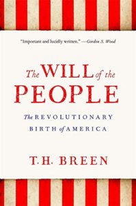 The Best Books on the American Revolution - The Will of the People: The Revolutionary Birth of America by T.H. Breen