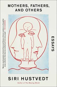 Mothers, Fathers, and Others: New Essays by Siri Hustvedt