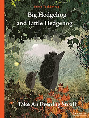 Big Hedgehog and Little Hedgehog Take an Evening Stroll Britta Teckentrup, translated by Nicola Stuart