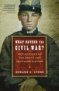 Best Books on the History of the American South - What Caused the Civil War? Reflections on the South and Southern History by Edward Ayers