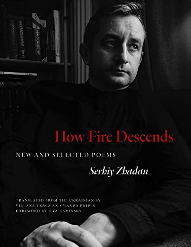 How Fire Descends: New and Selected Poems by Serhiy Zhadan