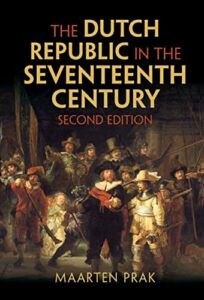 The best books on The Dutch Golden Age - The Dutch Republic in the Seventeenth Century by Maarten Prak