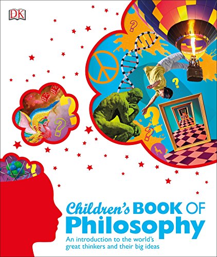 Children's Book of Philosophy: An Introduction to the World's Great Thinkers and Their Big Ideas Sarah Tomley & Marcus Weeks