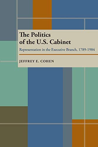 The Politics of the US Cabinet by Jeffrey E. Cohen