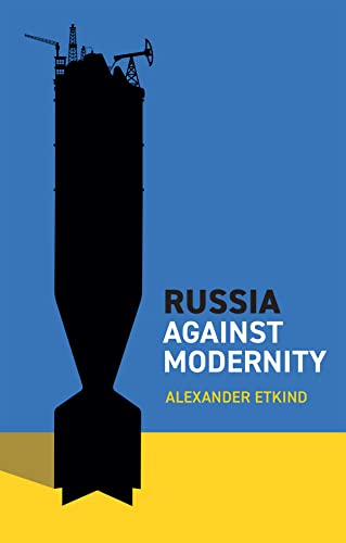 Russia Against Modernity by Alexander Etkind