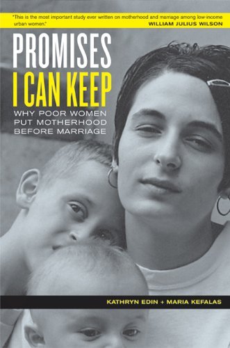Promises I Can Keep: Why Poor Women Put Motherhood before Marriage by Kathryn Edin & Maria Kefalas