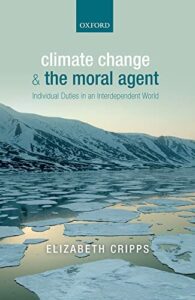 The best books on The Ethics of Parenting - Climate Change and the Moral Agent: Individual Duties in an Interdependent World by Elizabeth Cripps
