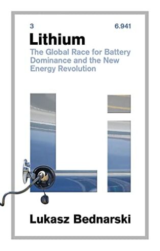 Lithium: The Global Race for Battery Dominance and the New Energy Revolution by Lukasz Bednarski