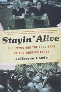 The Best Jimmy Carter Books - Stayin Alive: The 1970s and the Last Days of the Working Class by Jefferson Cowie