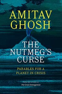 The best books on Climate Adaptation - The Nutmeg's Curse: Parables for a Planet in Crisis by Amitav Ghosh