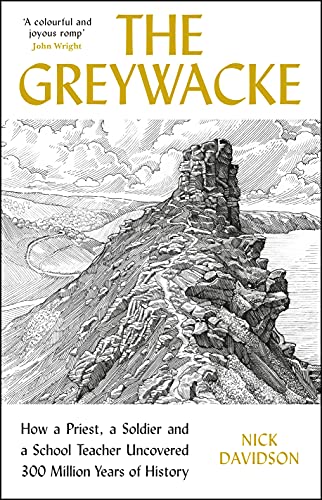 The Greywacke: How a Priest, a Soldier and a School Teacher Uncovered 300 Million Years of History by Nick Davidson