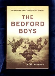 The Bedford Boys: One American Town's Ultimate D-day Sacrifice by Alex Kershaw