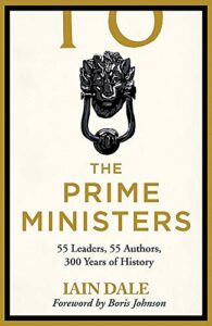 The best books on The British Parliament - The Prime Ministers: 55 Leaders, 55 Authors, 300 Years of History ed. Iain Dale