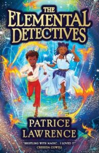 The Best Historical Fiction for 8-12 Year Olds - The Elemental Detectives Patrice Lawrence, Amanda Quartey, Luke Ashforth, Paul Kellam (illustrators)