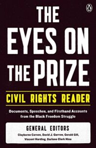 The Eyes on the Prize Civil Rights Reader: Documents, Speeches, and Firsthand Accounts from the Black Freedom Struggle by Clayborne Carson, Darlene Clark Hine, David J. Garrow, Gerald Gill & Vincent Harding
