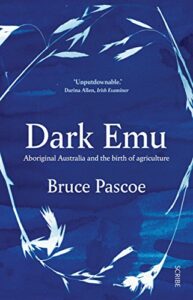 The best books on Natural History - Dark Emu: Aboriginal Australians and the Birth of Agriculture by Bruce Pascoe