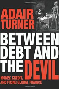 The best books on The World Economy - Between Debt and the Devil: Money, Credit, and Fixing Global Finance by Adair Turner