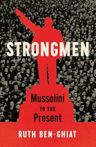 The best books on Fascism - Strongmen: Mussolini to the Present by Ruth Ben-Ghiat