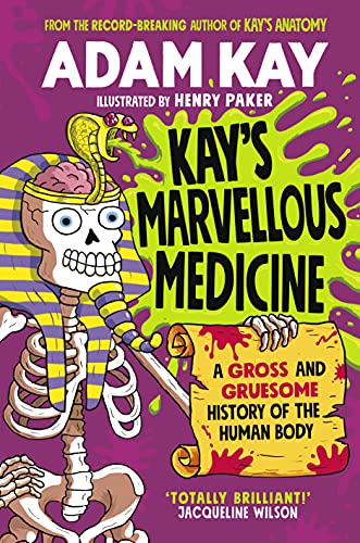 Kay's Marvellous Medicine by Adam Kay & Henry Paker (Illustrator)