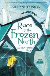 The Best Historical Fiction for 8-12 Year Olds - Race to the Frozen North: The Matthew Henson Story by Catherine Johnson