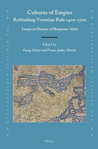 Cultures of Empire: Rethinking Venetian rule 1400–1700: Essays in Honour of Benjamin Arbel by Franz-Julius Morche & Georg Christ