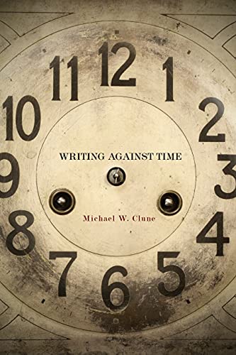 Writing Against Time by Michael Clune