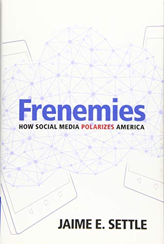 Frenemies: How Social Media Polarizes America by Jaime Settle