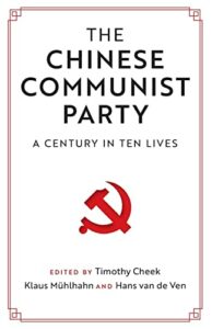 The Best China Books of 2021 - The Chinese Communist Party: A Century in Ten Lives Edited by Timothy Cheek, Klaus Mühlhahn and Hans van de Ven