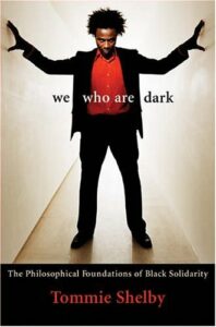 The best books on Prison Abolition - We Who Are Dark: The Philosophical Foundations of Black Solidarity by Tommie Shelby