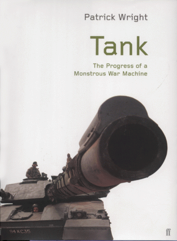 Tank: the Progress of a Monstrous War Machine by Patrick Wright