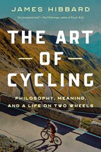 The Best Cycling Books - The Art of Cycling: Philosophy, Meaning, and a Life on Two Wheels by James Hibbard